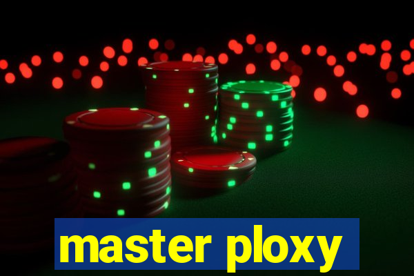 master ploxy